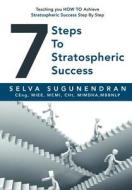 7 Steps to Stratospheric Success di Selva Sugunendran edito da Motivational Press, Inc.
