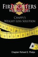 Chappy\'s Weightloss Solution di Chaplain Richard S Phelps edito da Elk Lake Publishing