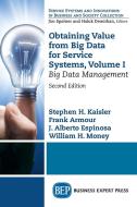 Obtaining Value from Big Data for Service Systems, Volume I di Stephen H. Kaisler, Frank Armour, J. Alberto Espinosa edito da Business Expert Press