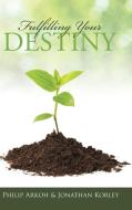 Fulfilling Your Destiny di Philip Arkoh, Jonathan Korley edito da Westbow Press