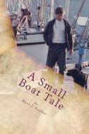 A Small Boat Tale: There Is a Saying Up North, "the Fool Killer Is Out There, Waiting." di Mark Joseph Rankin edito da Createspace Independent Publishing Platform