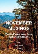 November Musings: Poetic Paean to an Aging Autumnal Season di Rich Holtzin edito da Createspace Independent Publishing Platform