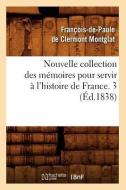 Nouvelle Collection Des Memoires Pour Servir a l'Histoire de France. 3 (Ed.1838) di Montglat F. edito da Hachette Livre - Bnf