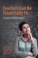 Teachers Can Be Financially Fit di Tawni Hunt Ferrarini, M. Scott Niederjohn, Mark C. Schug, William C. Wood edito da Springer Nature Switzerland Ag
