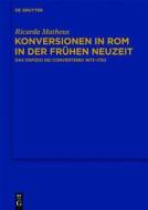 Konversionen in ROM in Der Fruhen Neuzeit: Das Ospizio Dei Convertendi 1673 1750 di Ricarda Matheus edito da Walter de Gruyter