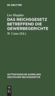 Das Reichsgesetz betreffend die Gewerbegerichte di Leo Mugdan edito da De Gruyter