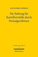 Die Haftung für Kartellverstöße durch Preisalgorithmen di Alexander Andreas edito da Mohr Siebeck GmbH & Co. K
