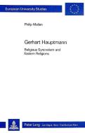 Gerhart Hauptmann: Religious Syncretism and Eastern Religions di Philip Mellen edito da P.I.E.