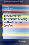 Pervasive Wireless Environments: Detecting and Localizing User Spoofing di Yingying Chen, Jerry Cheng, Wade Trappe, Jie Yang edito da Springer International Publishing