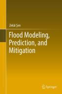 Flood Modeling, Prediction and Mitigation di Zekâi Sen edito da Springer International Publishing