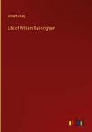 Life of William Cunningham di Robert Rainy edito da Outlook Verlag
