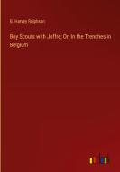 Boy Scouts with Joffre; Or, In the Trenches in Belgium di G. Harvey Ralphson edito da Outlook Verlag