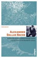 Alexander Dallas Bache di Axel Jansen edito da Campus Verlag
