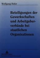 Beteiligungen der Gewerkschaften und Arbeitgeberverbände bei staatlichen Organisationen di Wolfgang Hofer edito da Lang, Peter GmbH