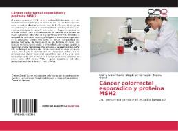 Cáncer colorrectal esporádico y proteina MSH2 di Cristina Granell Suarez, Ángela Gómez Farpón, Begoña Granell edito da EAE