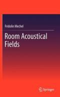 Room Acoustical Fields di Fridolin Mechel edito da Springer-Verlag GmbH