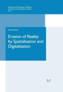 Erosion of Reality by Spatialisation and Digitalisation di Pieter Brabers edito da Lit Verlag