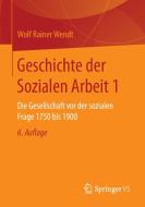 Geschichte der Sozialen Arbeit 1 di Wolf Rainer Wendt edito da Springer Fachmedien Wiesbaden