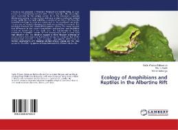 Ecology of Amphibians and Reptiles in the Albertine Rift di Sadic Waswa Babyesiza, Sisiria Akoth, Wilber Lukwago edito da LAP Lambert Academic Publishing