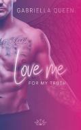Love me for my Truth di Gabriella Queen edito da Books on Demand