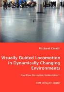 Visually Guided Locomotion In Dynamically Changing Environments - How Does Perception Guide Action? di Michael Cinelli edito da Vdm Verlag Dr. Mueller E.k.