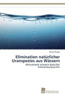 Elimination natürlicher Uranspezies aus Wässern di Marcel Riegel edito da Südwestdeutscher Verlag für Hochschulschriften AG  Co. KG