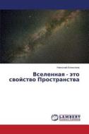 Vselennaya - Eto Svoystvo Prostranstva di Alekseev Nikolay edito da Lap Lambert Academic Publishing