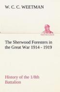 The Sherwood Foresters in the Great War 1914 - 1919 History of the 1/8th Battalion di W. C. C. Weetman edito da tredition