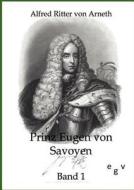 Prinz Eugen von Savoyen 1 di Alfred Ritter von Arneth edito da Europ.Geschichtsverlag