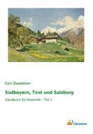 Südbayern, Tirol und Salzburg di Karl Baedeker edito da Literaricon Verlag