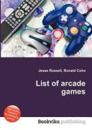 List Of Arcade Games edito da Book On Demand Ltd.