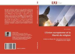 L'Union européenne et la liberté de religion di Jérémie Saiseau edito da Editions universitaires europeennes EUE