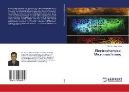 Electrochemical Micromachining di Md. Abu Hayat Mithu edito da LAP Lambert Academic Publishing