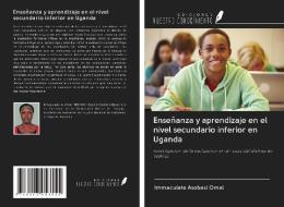 Enseñanza y aprendizaje en el nivel secundario inferior en Uganda di Immaculate Asobasi Omal edito da Ediciones Nuestro Conocimiento