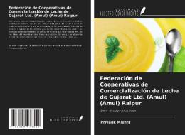 Federación de Cooperativas de Comercialización de Leche de Gujarat Ltd. (Amul) (Amul) Raipur di Priyank Mishra edito da Ediciones Nuestro Conocimiento
