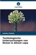 Toxikologische Untersuchungen von Nickel in Allium cepa di Vanita Chahal edito da Verlag Unser Wissen