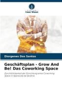 Geschäftsplan - Grow And Be! Das Coworking Space di Diorgenes Dos Santos edito da Verlag Unser Wissen