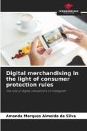 Digital merchandising in the light of consumer protection rules di Amanda Marques Almeida da Silva edito da Our Knowledge Publishing
