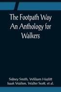 The Footpath Way An Anthology for Walkers di Sidney Smith edito da Alpha Editions