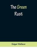 The Green Rust di Edgar Wallace edito da Alpha Editions
