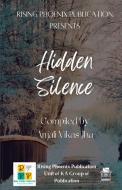 Hidden Silence di Anjali Vikas Jha edito da KA Group Of Publication