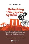 Refreshing the Singapore System di W L Terence Ho edito da WSPC