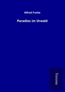 Paradies im Urwald di Alfred Funke edito da TP Verone Publishing