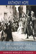 The Chronicles of Count Antonio (Esprios Classics) di Anthony Hope edito da Blurb