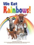 We Eat Rainbows! di Cynthia Myers-Morrison Edd edito da XLIBRIS US
