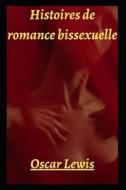 Histoires De Romance Bissexuelle di Lewis Oscar Lewis edito da Independently Published