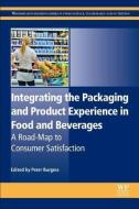 Integrating the Packaging and Product Experience in Food and Beverages: A Road-Map to Consumer Satisfaction di Burgess edito da WOODHEAD PUB