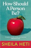 How Should a Person Be? di Sheila Heti edito da Random House UK Ltd