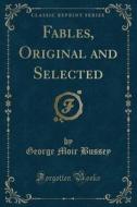 Fables, Original And Selected (classic Reprint) di George Moir Bussey edito da Forgotten Books