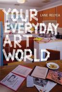 Your Everyday Art World di Lane Relyea edito da MIT Press Ltd